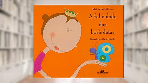 Capa de A Felicidade das Borboletas, do autor Patrícia Engel Secco