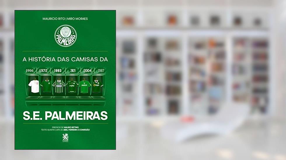 A História das Camisas da S.E. Palmeiras, do autor Maurício Rito; Miro Moraes