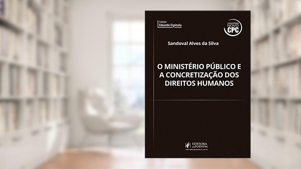 Ministério Público e a Concretização dos Direitos Humanos, do autor Sandoval Alves Da Silva