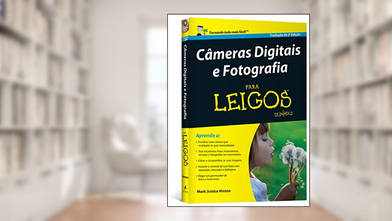 Câmeras Digitais e Fotografia Para Leigos, do autor Mark Justice Hinton