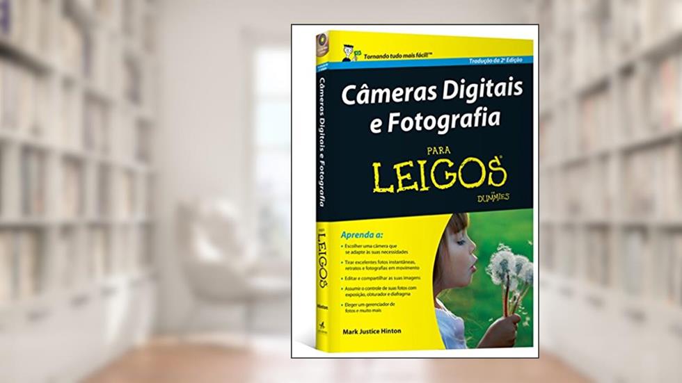Câmeras Digitais e Fotografia Para Leigos, do autor Mark Justice Hinton