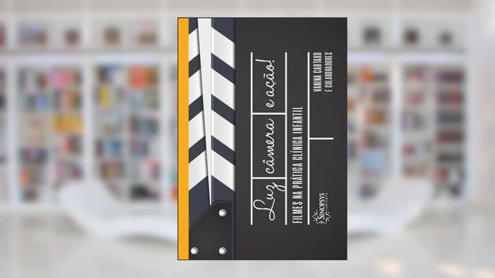 Luz, Câmera e Ação: Filmes na Prática Clínica Infantil, do autor Vanina Cartaxo
