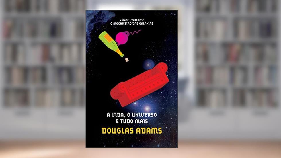 A vida, o universo e tudo mais (O mochileiro das galáxias - Livro 3), do autor Douglas Adams