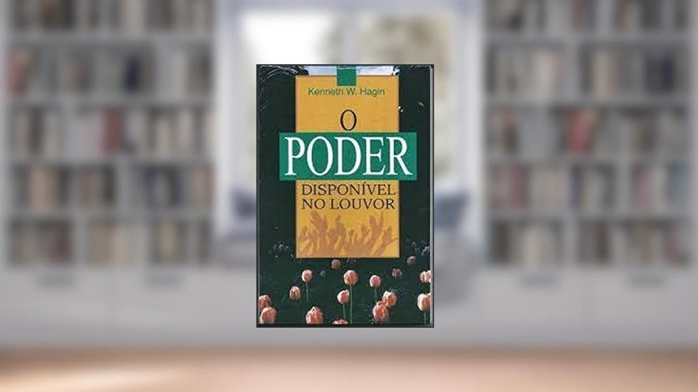 O Poder Disponível Do Louvor, do autor Kenneth Hagin Jr