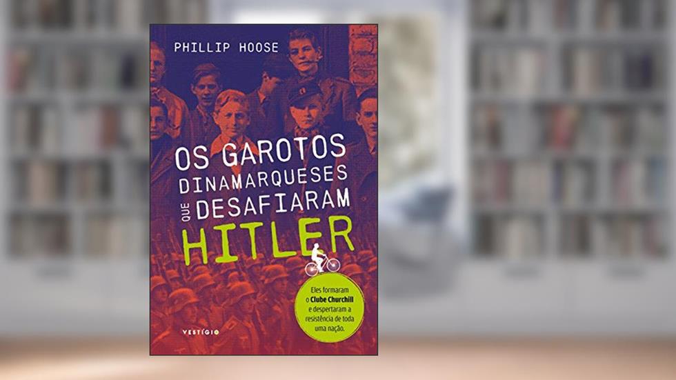 Os garotos dinamarqueses que desafiaram Hitler, do autor Phillip Hoose