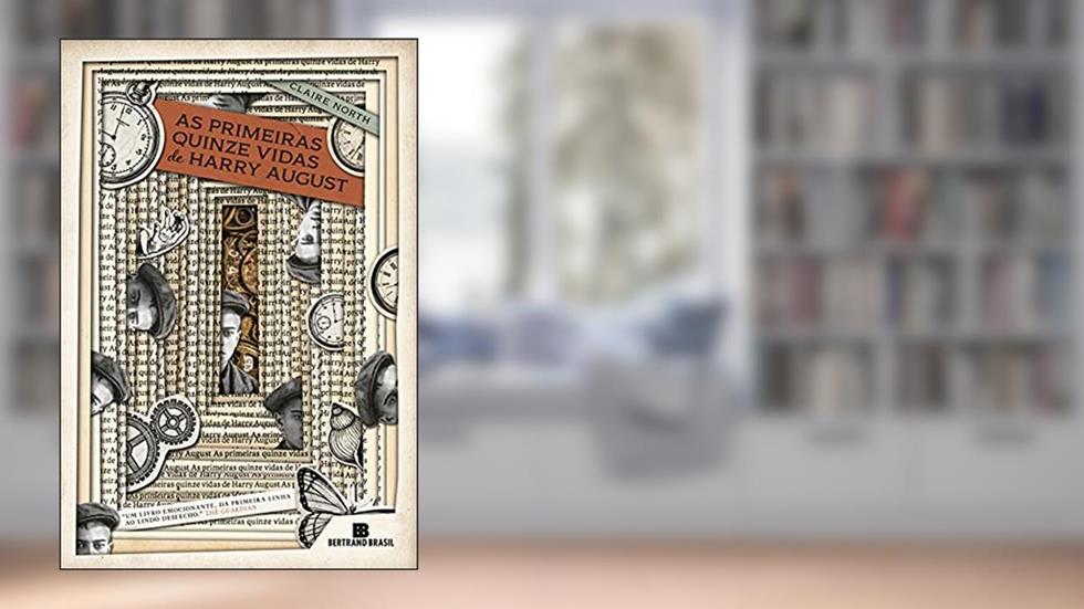 As primeiras quinze vidas de Harry August, do autor Claire North
