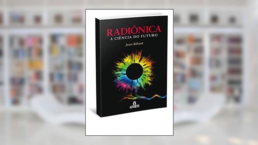 Radiônica: A Ciencia do Futuro: a Ciência do Futuro, do autor Juan Ribaut