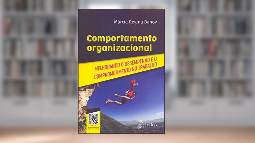 Comportamento Organizacional - Melhorando o Desempenho e o Comprometimento no Trabalho, do autor Márcia Regina Banov