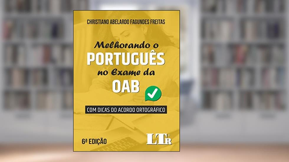 Melhorando O Português No Exame Da Oab - 6ª Edição - Com Dicas Do Acordo Ortográfico, do autor Christiano Abelardo Fagundes Freitas