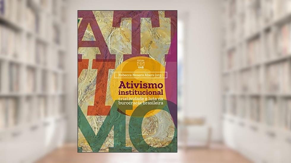 Ativismo Institucional Criatividade E Luta Na Burocracia Brasileira, do autor Rebeca Neaera Abers