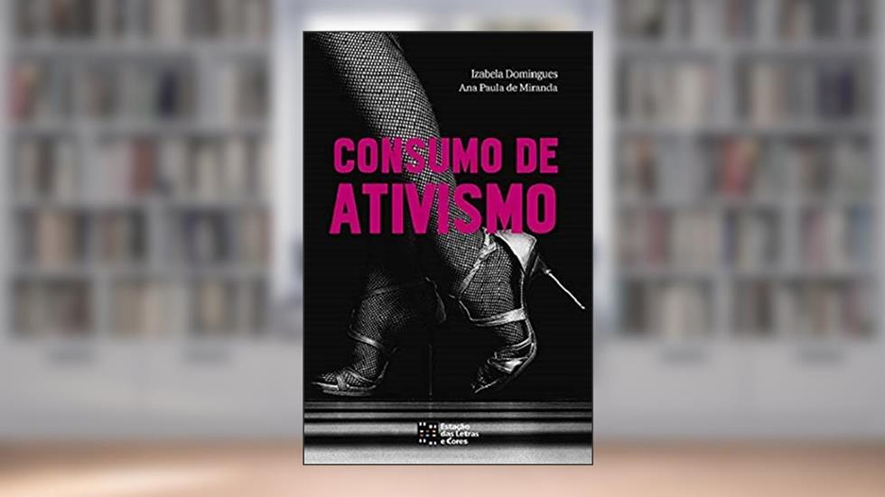 Consumo de Ativismo, do autor Ana Paula de Miranda; Izabela Domingues