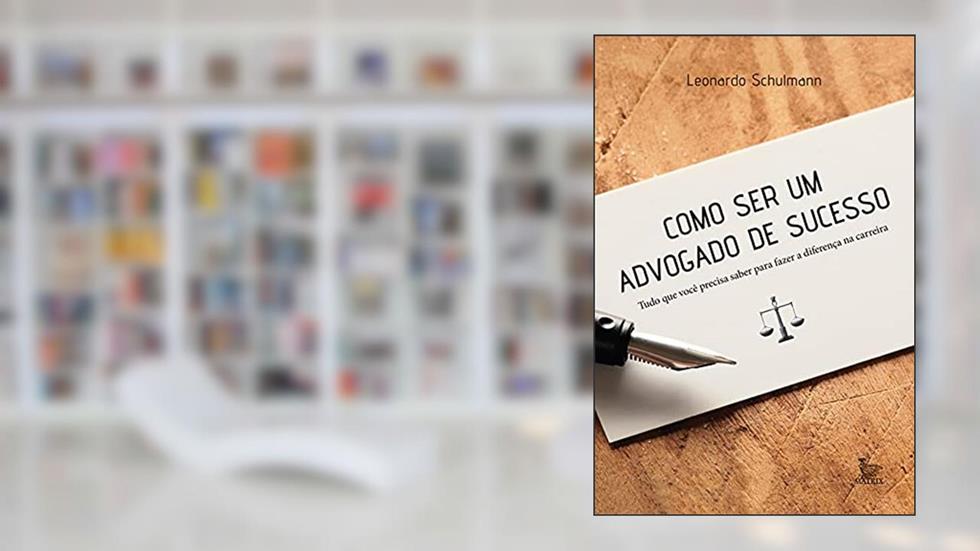 Como ser um advogado de sucesso, do autor Leonardo Schulmann