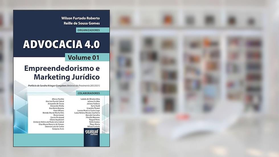 Advocacia 4.0 - Volume 01 - Empreendedorismo e Marketing Jurídico, do autor Organizadores: Wilson Furtado Roberto e Reille de Sousa Gomes