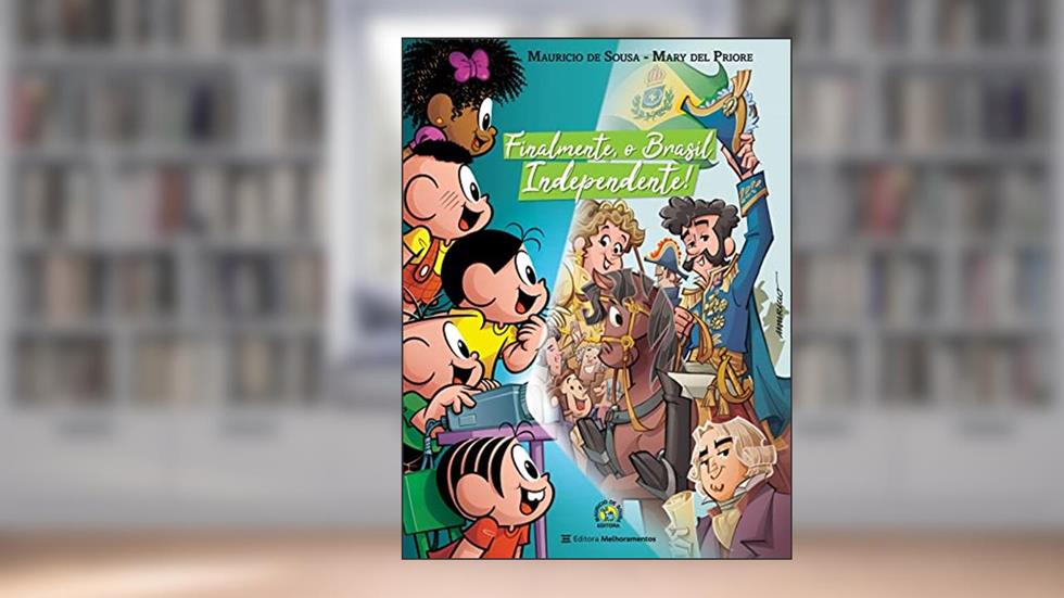Finalmente, o Brasil Independente!, do autor Mauricio de Sousa; Mary Del Priore