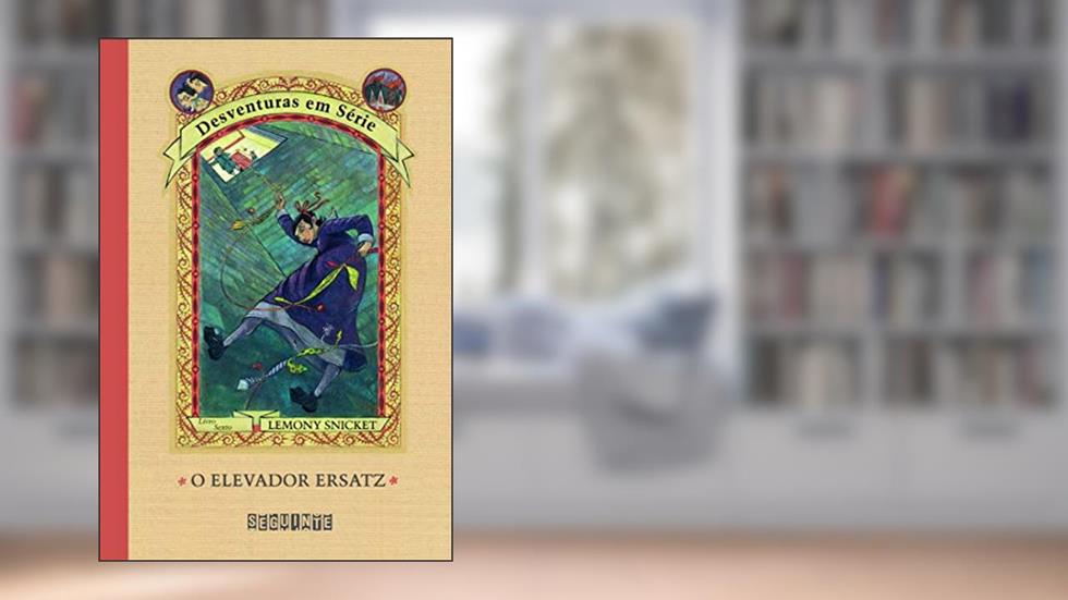 O elevador Ersatz, do autor Lemony Snicket; Brett Helquist