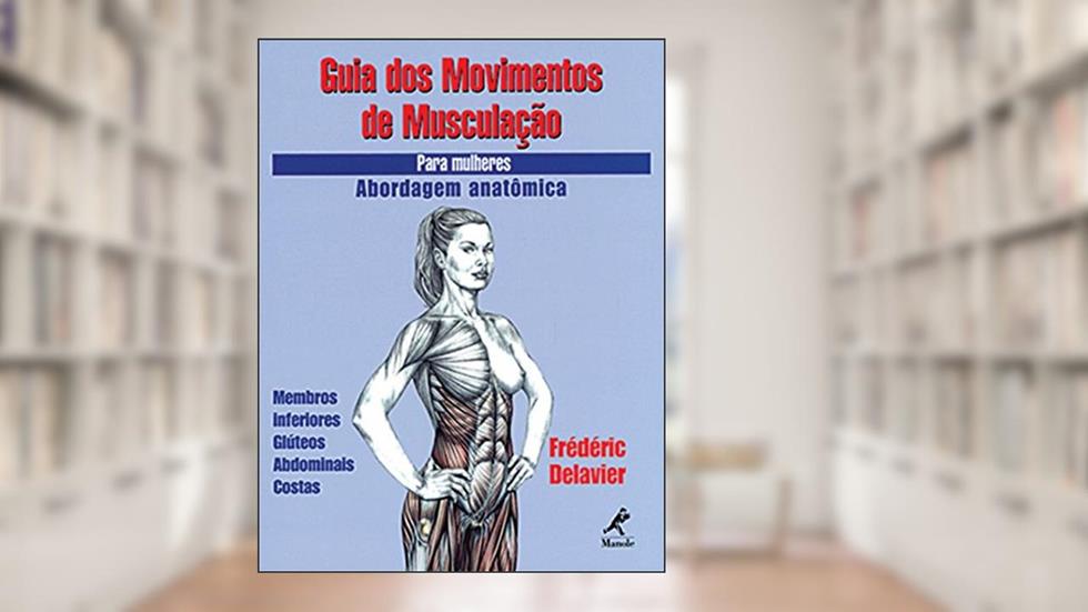 Guia dos movimentos de musculação para mulheres: Abordagem anatômica, do autor Frédéric Delavier
