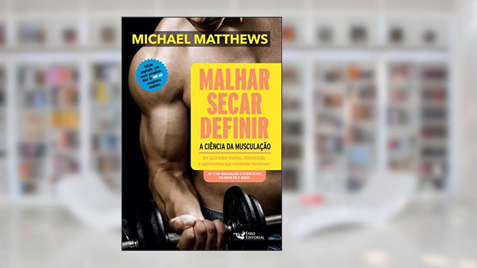 Malhar secar definir: a Ciência da Musculação, do autor Michael Matthews