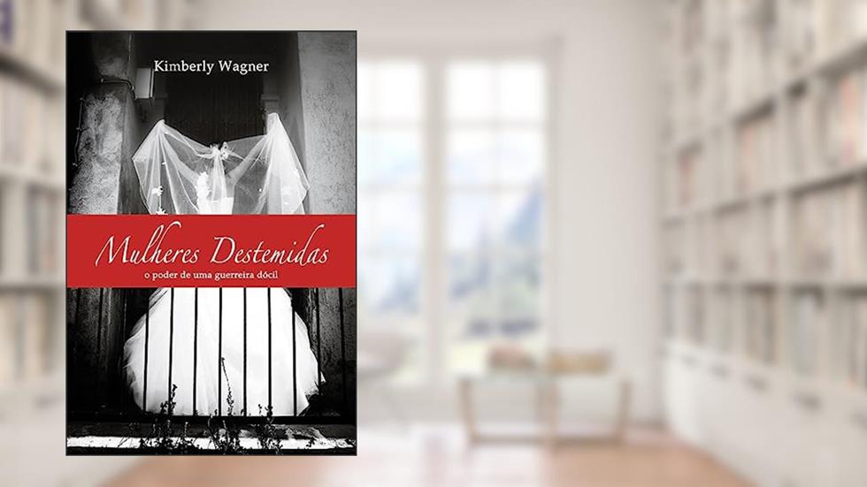 Mulheres Destemidas, do autor Kimberly Wagner