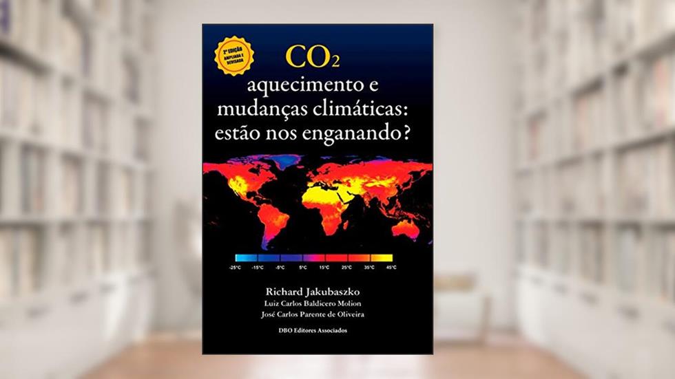 CO2. Aquecimento e Mudanças Climáticas. Estão nos Enganando?, do autor Richard Jakubaszko; Luiz Carlos Baldicero Molion; José Carlos Parente de Oliveira