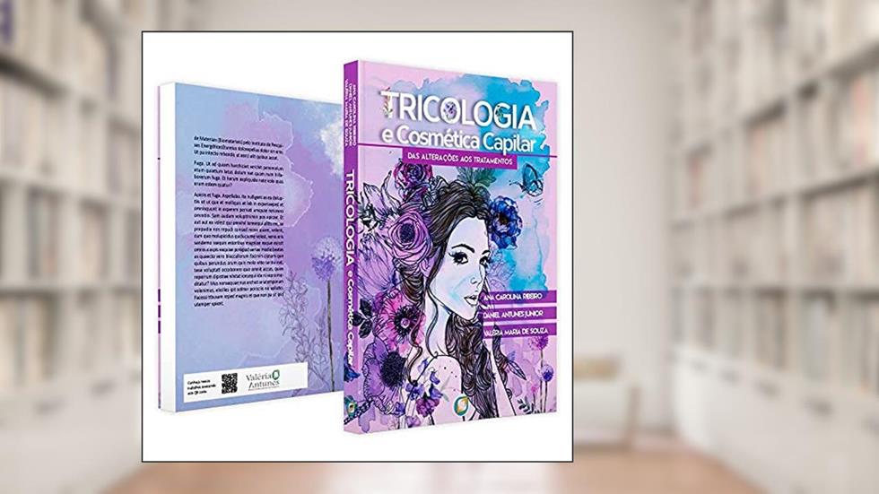 Tricologia e cosmética capilar: Das alterações aos tratamentos, do autor Ana Carolina Ribeiro; Valéria M. Souza; Daniel Antunes Jr
