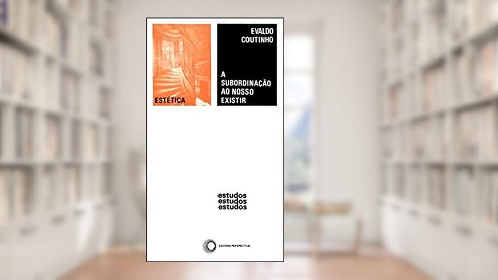 A subordinação ao nosso existir, do autor Evaldo Coutinho