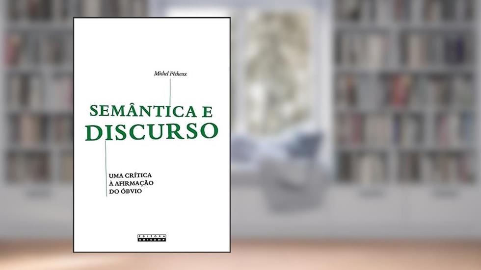 Semântica e discurso: uma Crítica à Afirmação do óbvio, do autor Michel Pêcheux