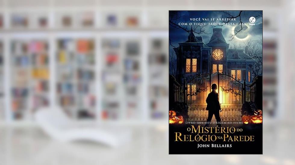O mistério do relógio na parede, do autor John Bellairs