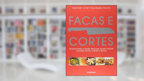 Capa de Facas e Cortes. Técnicas Para Cortar, Trinchar, Picar e Filetar Legumes, Peixes, Carnes e Frutas, do autor Shaun Hill
