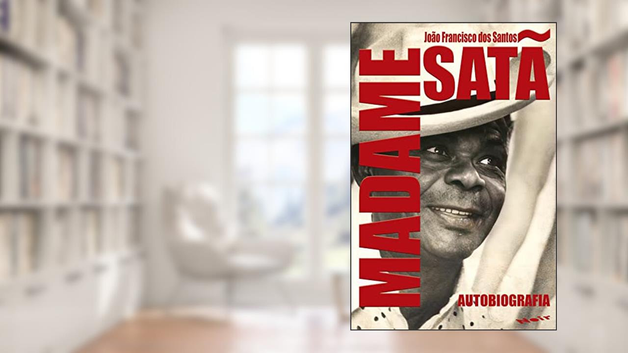 Madame Satã: Autobiografia, do autor João Francisco dos Santos