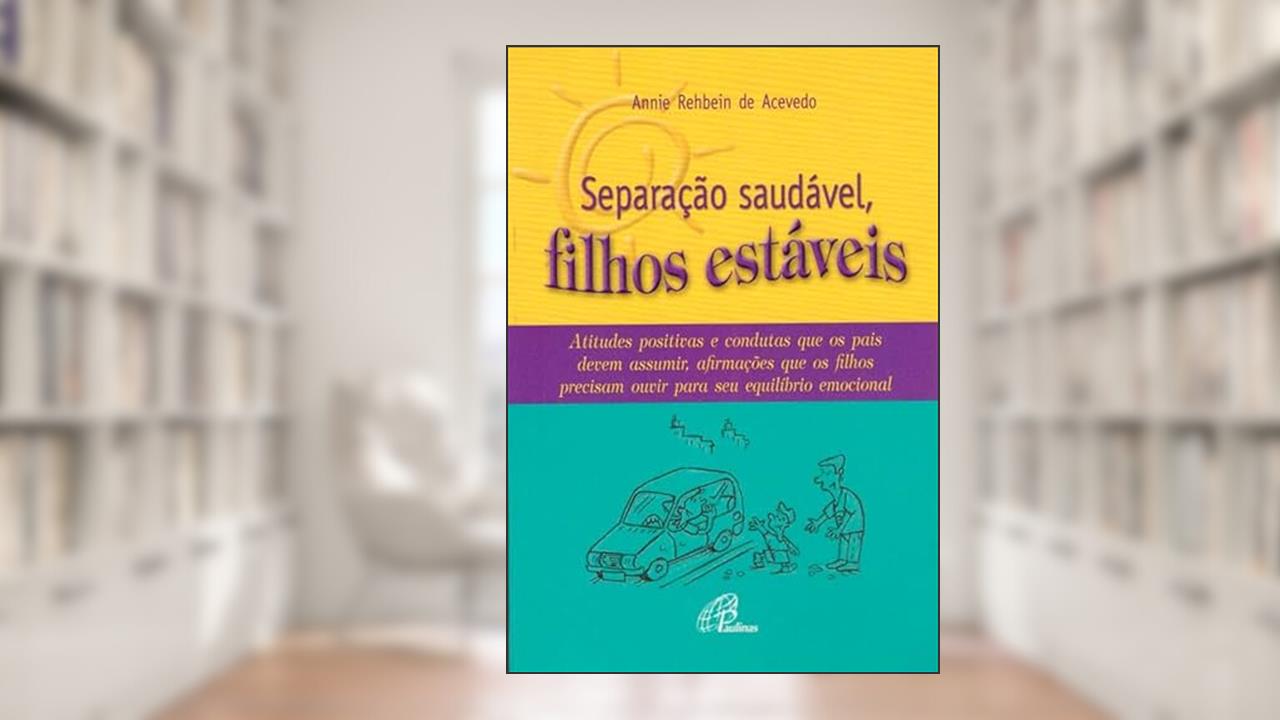 Capa de Separação saudável, filhos estáveis: Atitudes positivas e condutas que os pais devem assumir, afirmações que..., do autor Annie Rehbein de Acevedo