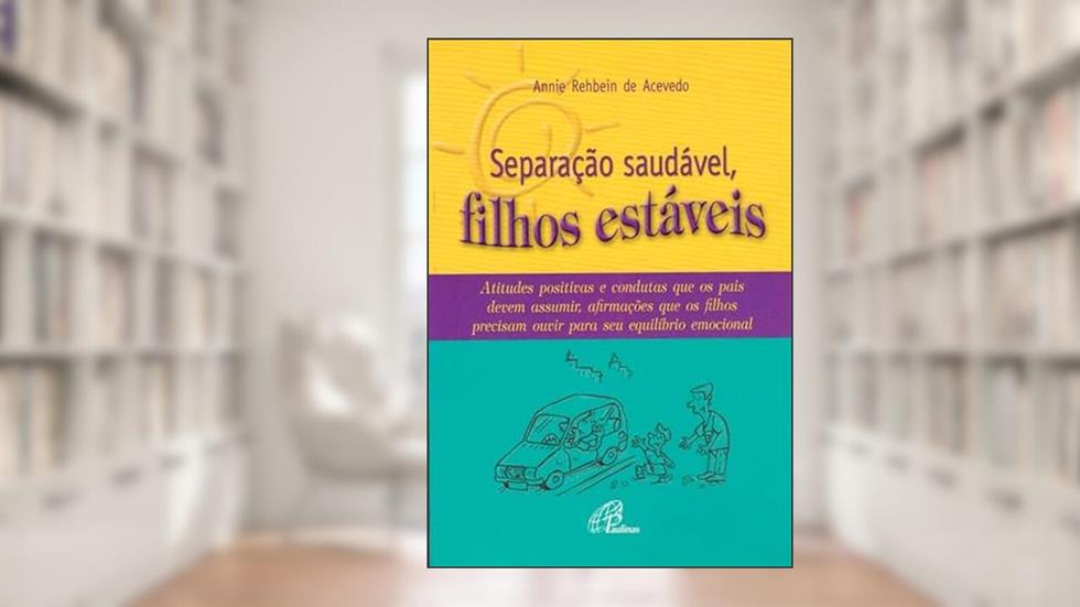 Separação saudável, filhos estáveis: Atitudes positivas e condutas que os pais devem assumir, afirmações que..., do autor Annie Rehbein de Acevedo