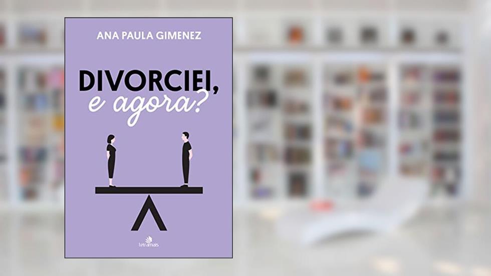 Divorciei, e agora?, do autor Ana Paula Gimenez