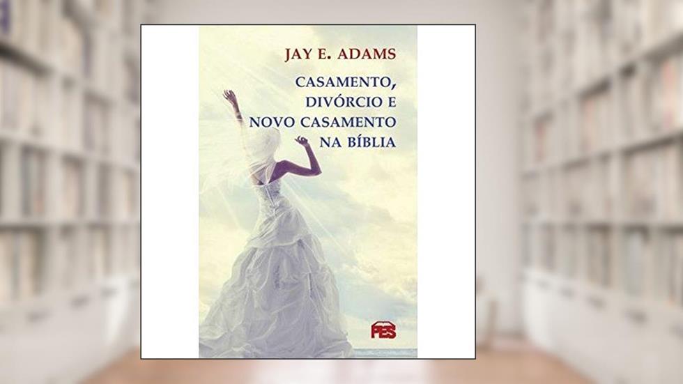 Casamento, Divorcio E Novo Casamento, do autor J. Adams
