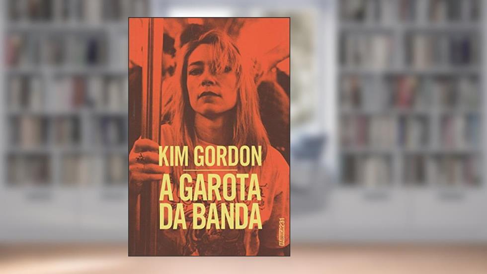 A garota da banda: Uma autobiografia, do autor Kim Gordon