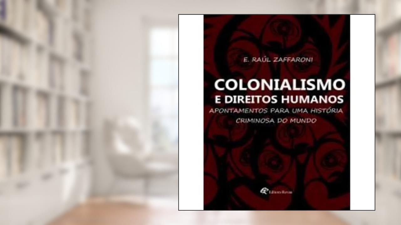 Colonialismo e Direitos Humanos, do autor E. Raúl Zaffaroni