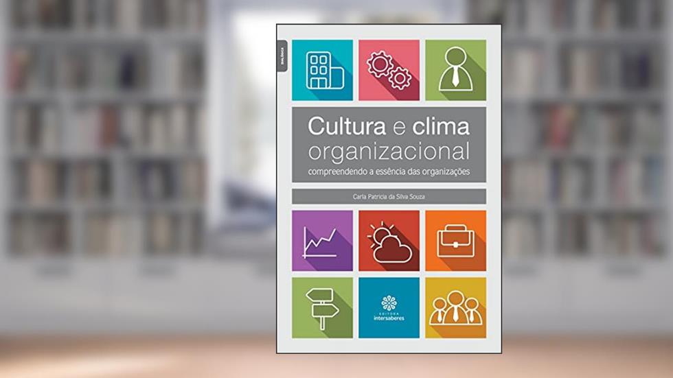 Cultura e clima organizacional: Compreendendo a essência das organizações, do autor Carla Patricia Da Silva Souza