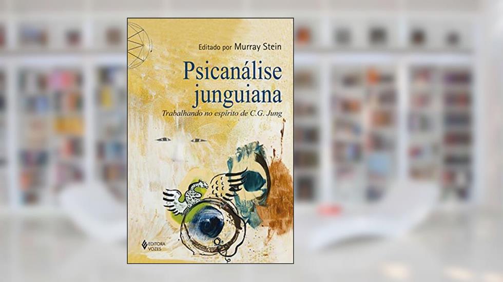 Psicanálise Junguiana: Trabalhando no espírito de C.G.Jung, do autor Murray Stein