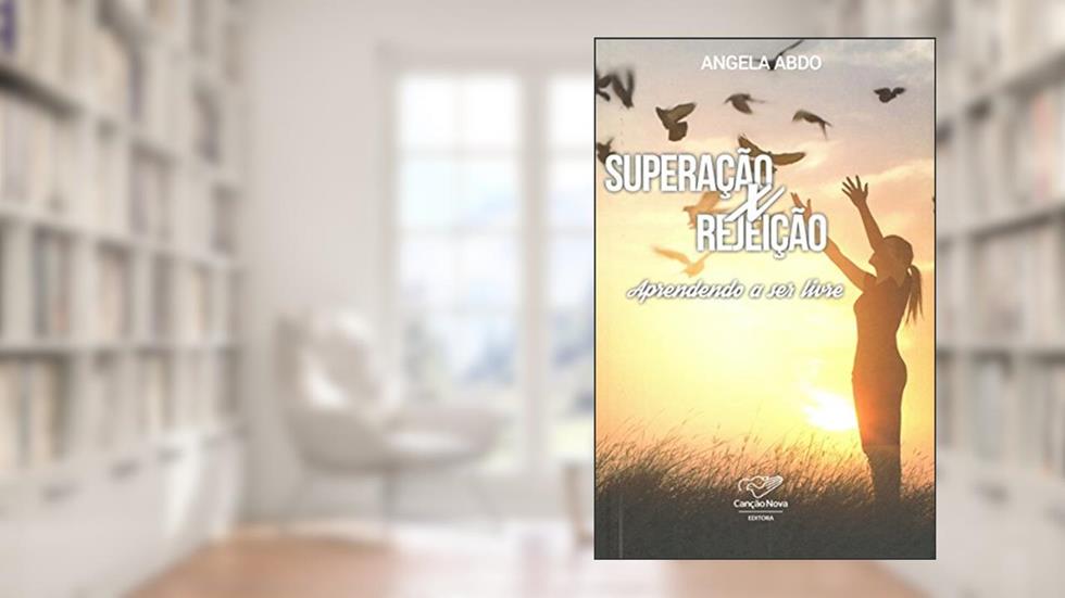 Superação X Rejeição. Aprendendo a Ser Livre, do autor Angela Abdo
