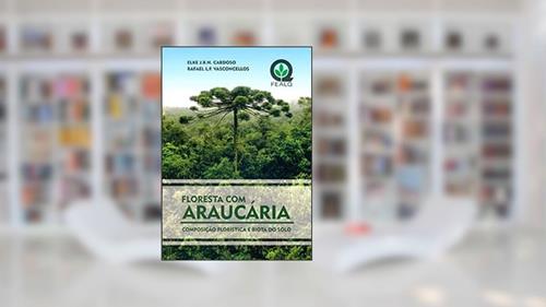 Capa de Floresta com Araucária: Composição Florística e Biota do Solo, do autor -