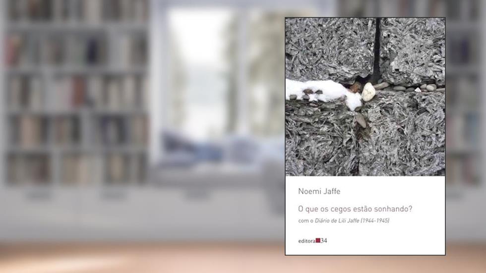 O que os cegos estão sonhando?: com o Diário de Lili Jaffe (1944-1945), do autor Noemi Jaffe