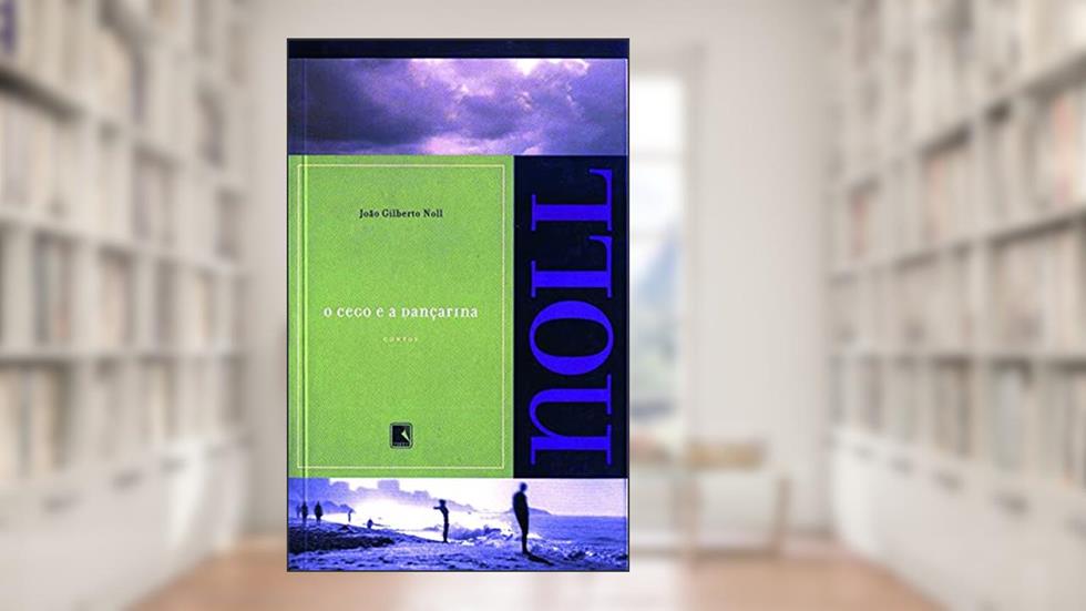 O cego e a dançarina, do autor João Gilberto Noll