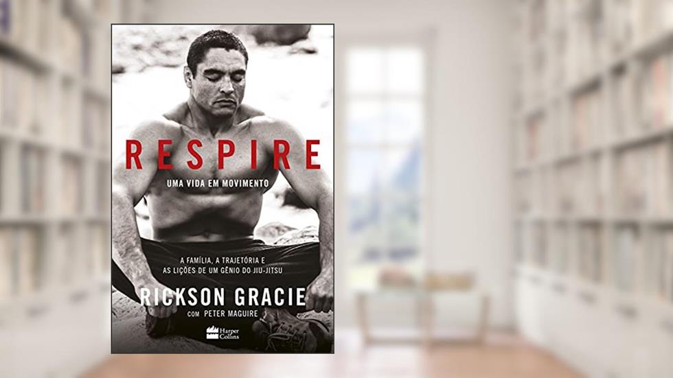 Respire: Uma vida em movimento, do autor Peter Maguire; Rickson Gracie