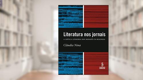 Capa de Literatura nos jornais: a crítica literária dos rodapés à resenha, do autor Claudia Nina