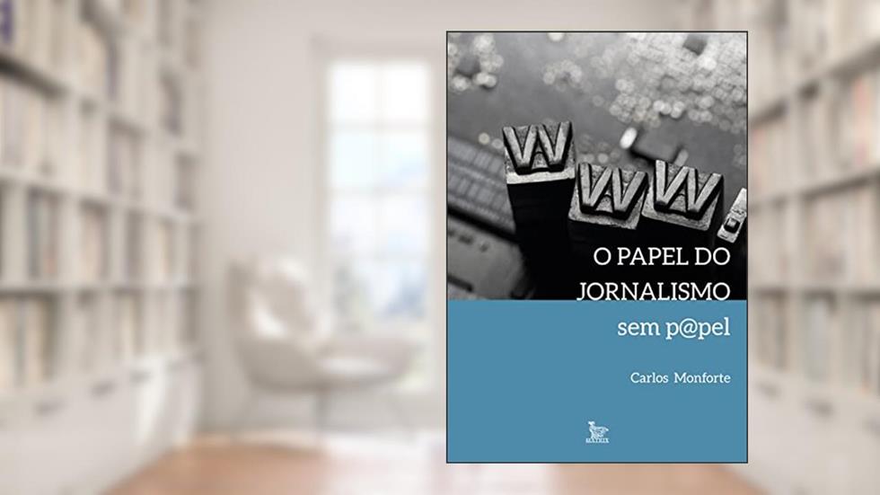 o papel do jornalismo sem p@pel, do autor Carlos Monforte
