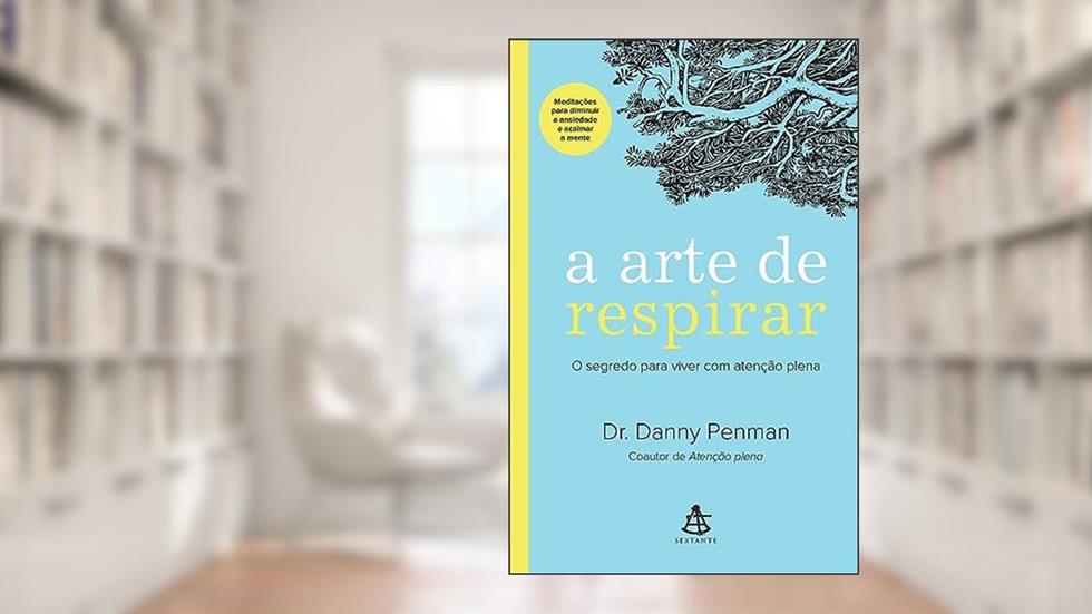 A arte de respirar: O segredo para viver com atenção plena, do autor Danny Penman
