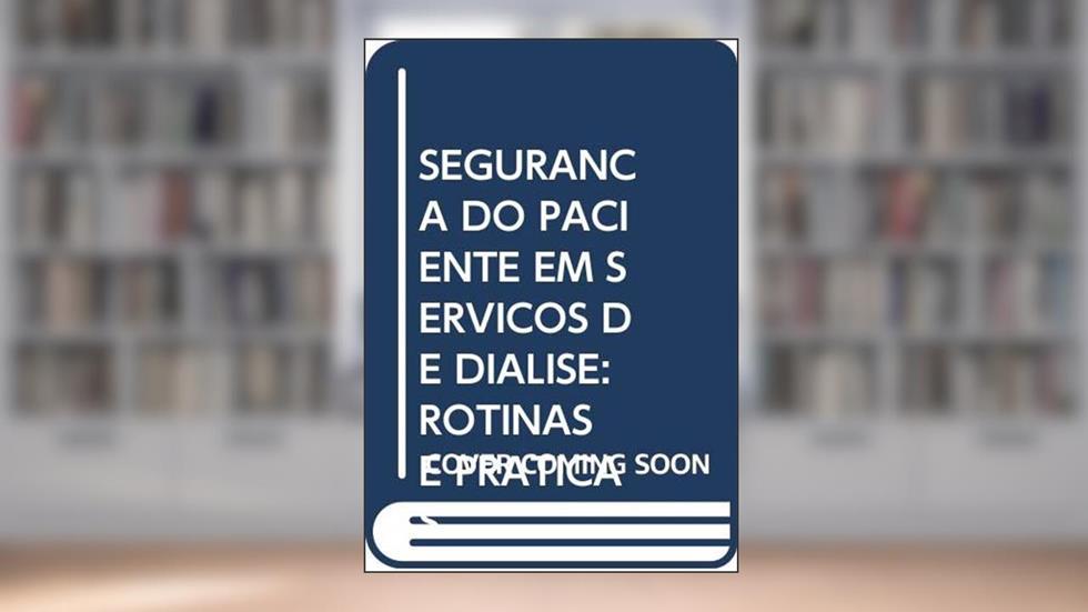 SEGURANCA DO PACIENTE EM SERVICOS DE DIALISE: ROTINAS E PRATICAS, do autor CINTHIA VIEIRA