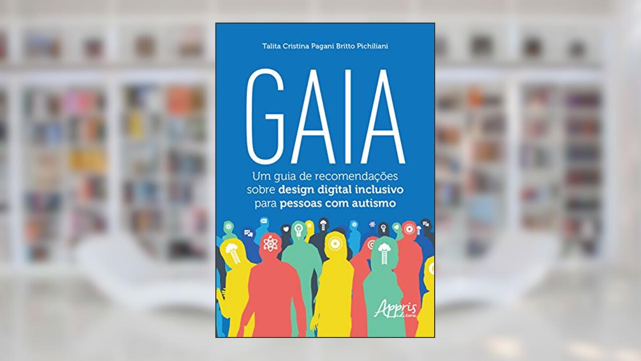 GAIA: um guia de recomendações sobre design digital inclusivo para pessoas com autismo, do autor Talita Cristina Pagani Britto Pichiliani