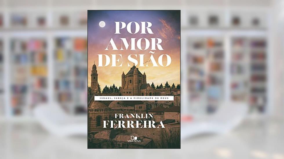 Por Amor de Sião, do autor Franklin Ferreira