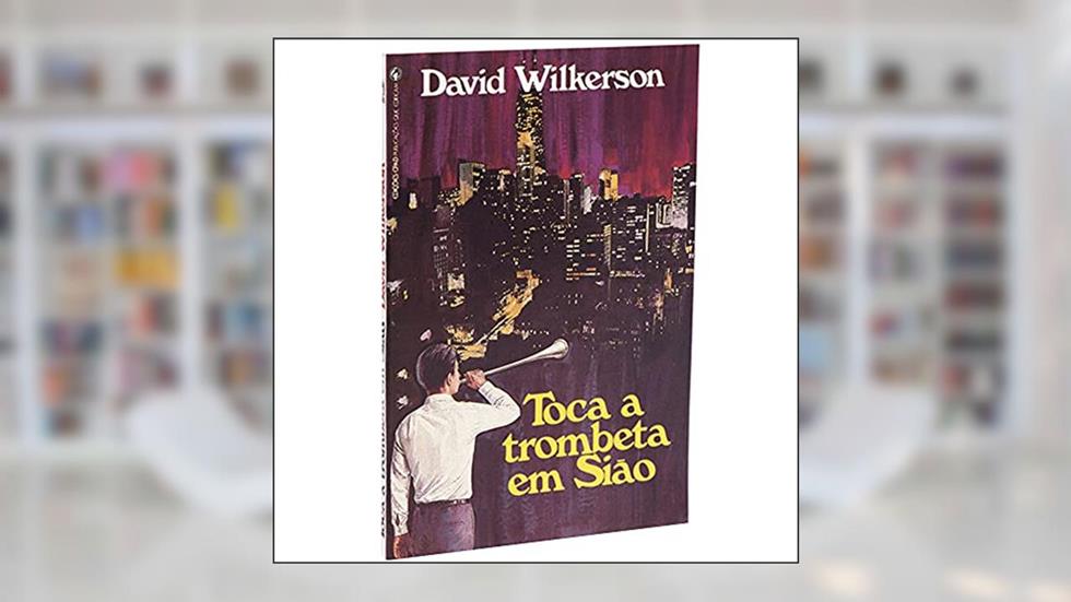 Toca a trombeta em Sião, do autor David Wilkerson