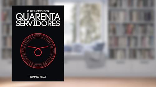 Capa de O Grimório dos Quarenta Servidores, do autor Kelly Tommie